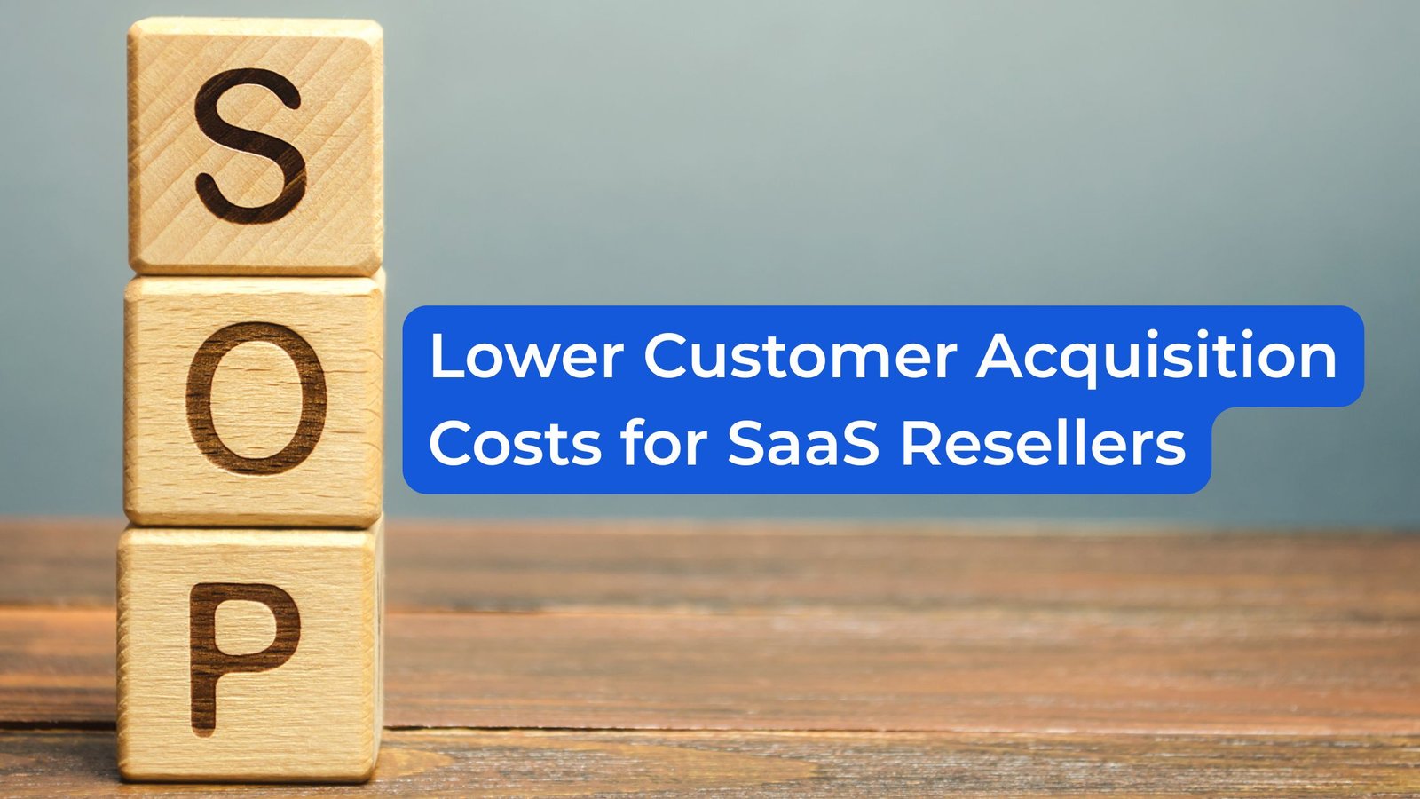 Marketing SOPs lower customer acquisition costs for SaaS resellers
